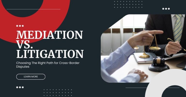 Mediation Vs. Litigation: Choosing The Right Path for Cross-Border Disputes