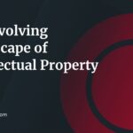 The Evolving Landscape of Intellectual Property Law