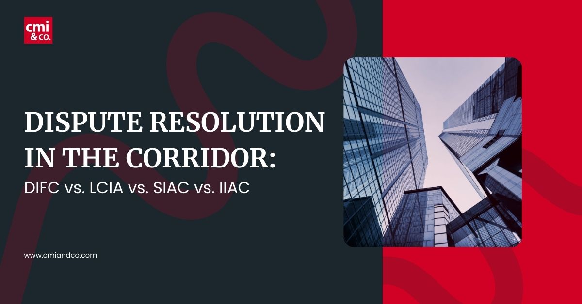 You are currently viewing Dispute Resolution in the Corridor: DIAC vs. LCIA vs. SIAC vs. IIAC